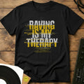 Raving Is My Therapy T-Shirt Black / S Raving Is My Therapy T-Shirt