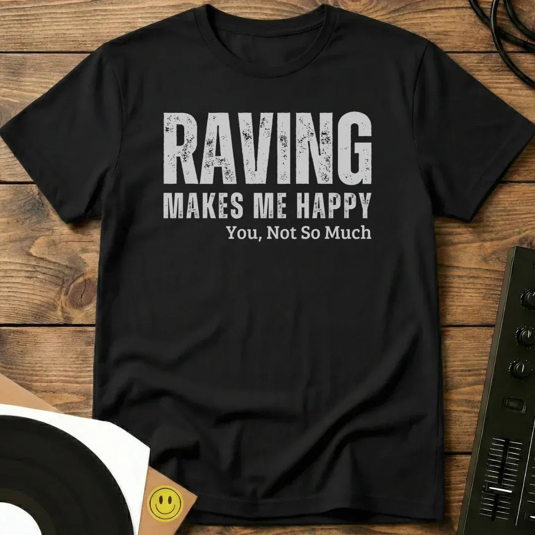 Raving Makes Me Happy T-Shirt Black / S Raving Makes Me Happy T-Shirt
