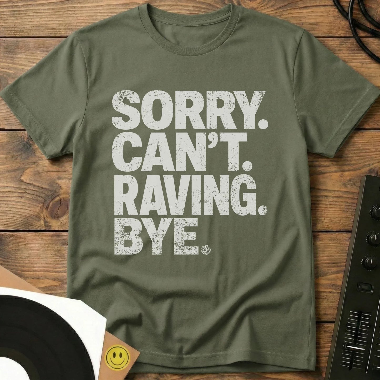 Sorry Can't Raving T-Shirt Military Green / S Sorry Can't Raving T-Shirt