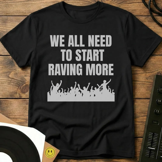 Start Raving More T-Shirt Black / S Start Raving More T-Shirt