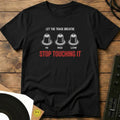 Stop Touching It T-Shirt Black / S Stop Touching It T-Shirt