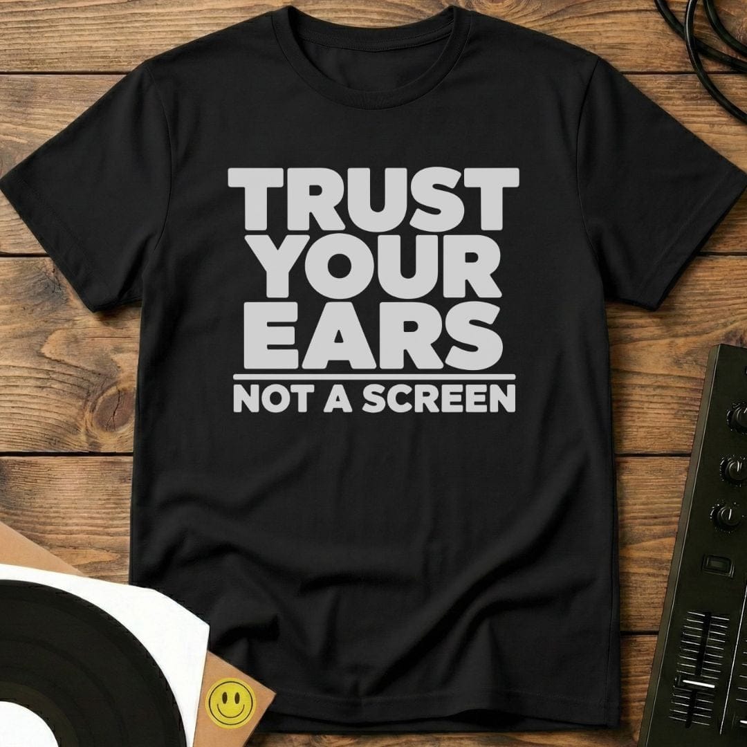 Trust Your Ears T-Shirt Black / S Trust Your Ears T-Shirt