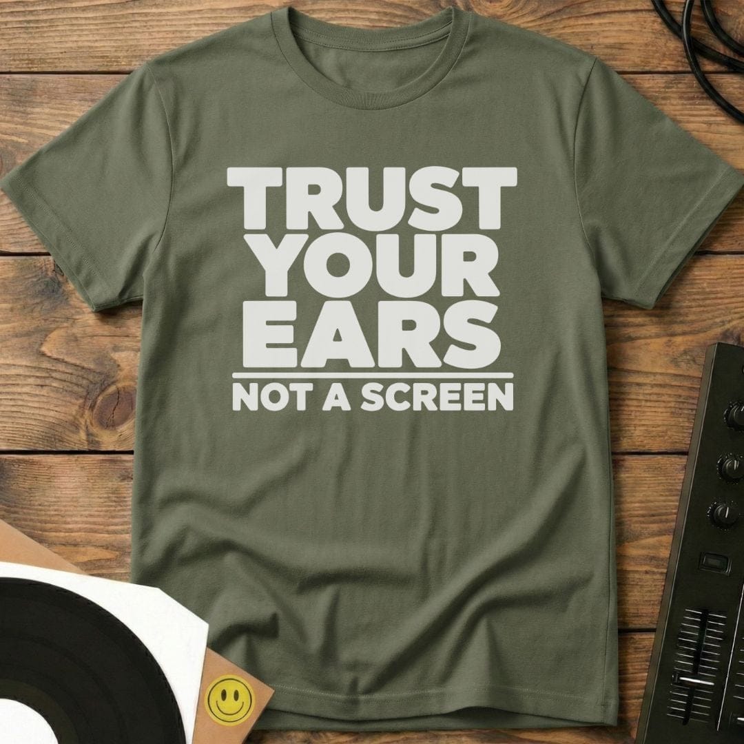 Trust Your Ears T-Shirt Military Green / S Trust Your Ears T-Shirt