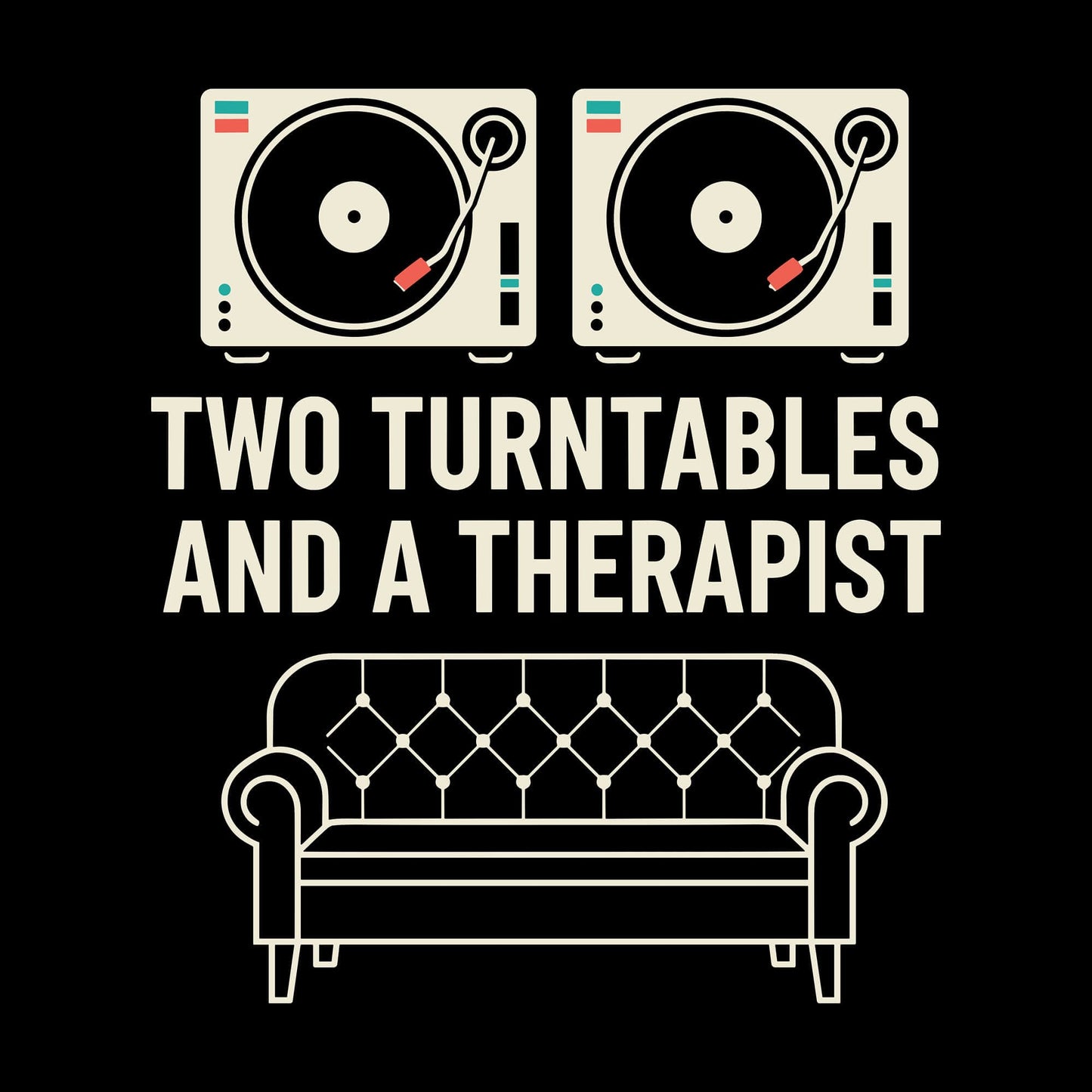 Two Turntables And A Therapist T-Shirt Two Turntables And A Therapist T-Shirt