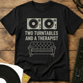 Two Turntables And A Therapist T-Shirt Black / S Two Turntables And A Therapist T-Shirt