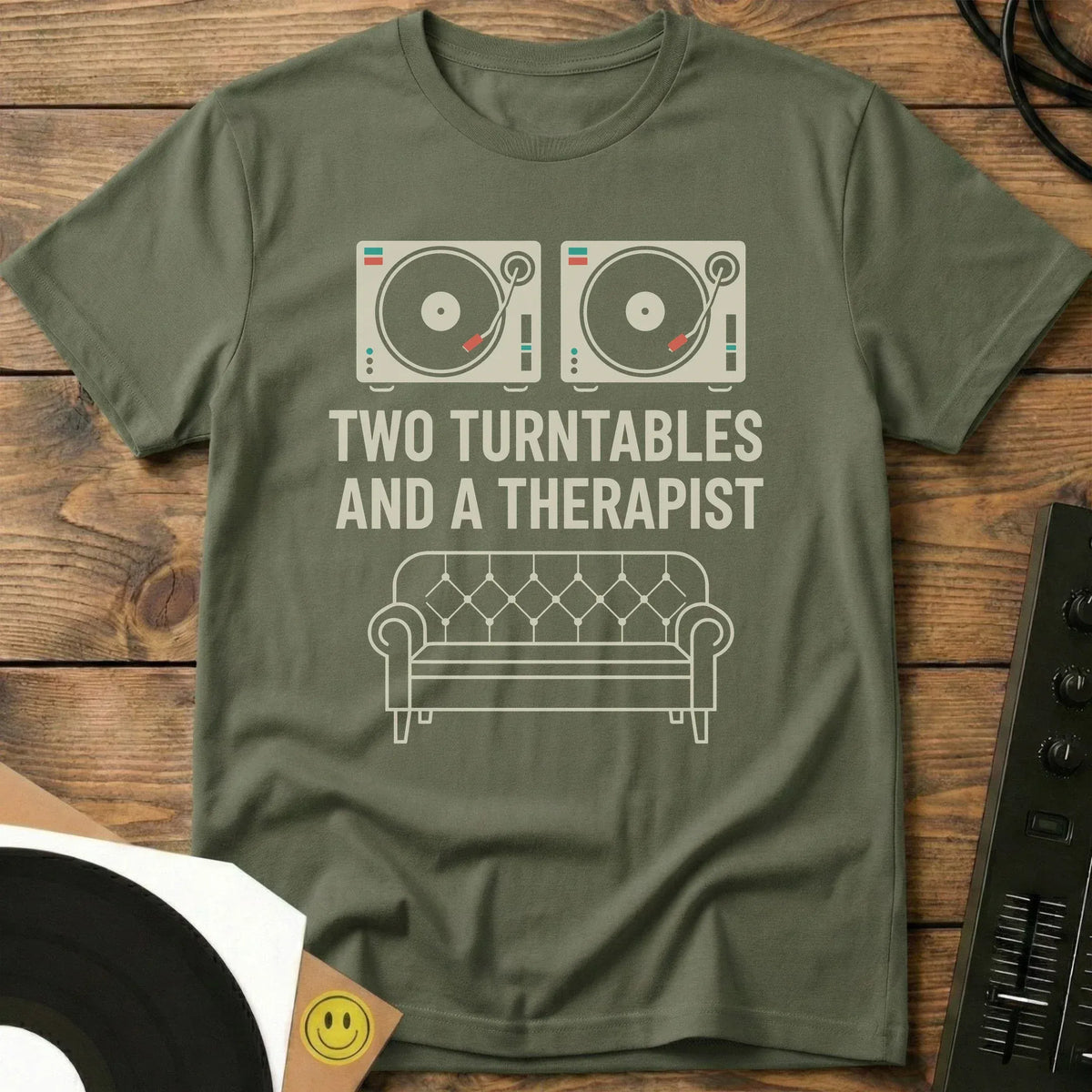 Two Turntables And A Therapist T-Shirt Military Green / S Two Turntables And A Therapist T-Shirt