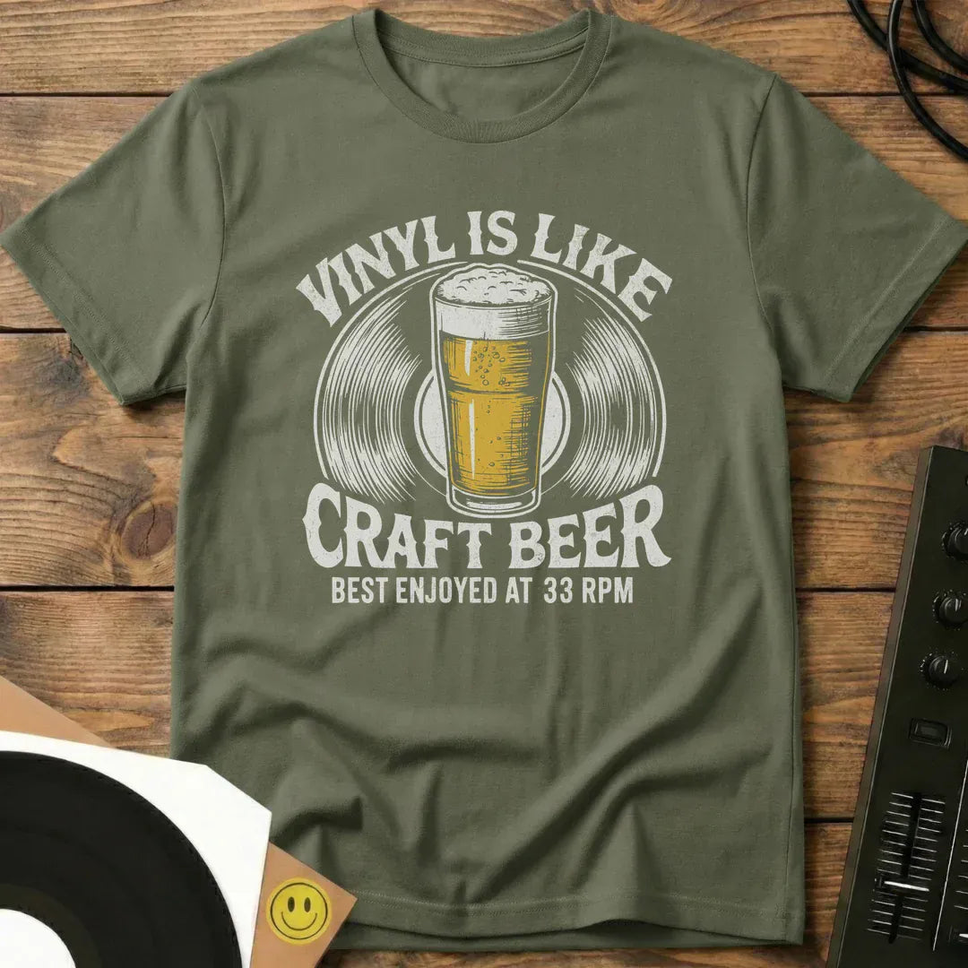 Vinyl Is Like Craft Beer T-Shirt Military Green / S Vinyl Is Like Craft Beer T-Shirt