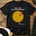Will I Ever Stop Buying Records? T-Shirt Black / S Will I Ever Stop Buying Records? T-Shirt