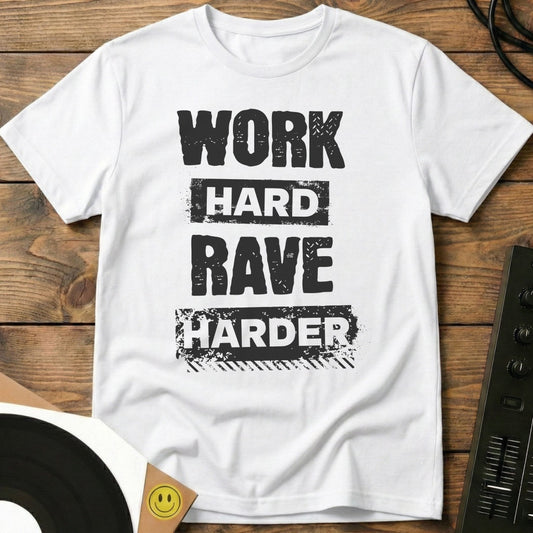 Work Hard, Rave Harder T-Shirt White / S Work Hard, Rave Harder T-Shirt